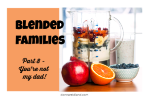 Blender filled with fruit with text that reads, Blended Families, Part 8 "You're not my dad!"