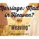 Marriage Made in Heaven Part 5 “Weaving”