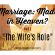 Marriage Made in Heaven? Part 7 “The Wife’s Role”