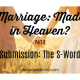Marriage Made in Heaven? Part 8 “Submission, the S-Word”