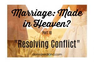 Couple holding hands and walking through a wheat field with text that reads, Marriage: Made in Heaven? Part 10 "Resolving Conflict"