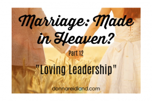 Couple holding hands walking through a wheat field with text that reads, Marriage: Made in Heaven? Part 12 "Husband's Role - Loving Leadership"