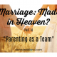 Marriage Made in Heaven? Part 14 “Parenting as a Team”