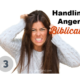 “Handling Anger Biblically” Part 3