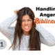 Handling Anger Biblically Part 1