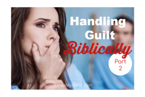 Fretful worried woman with text that reads, Handling Guilt Biblically Part 2.