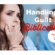 Handling Guilt Biblically Part 2