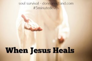 When Jesus Heals #Jesus #5minutedevos