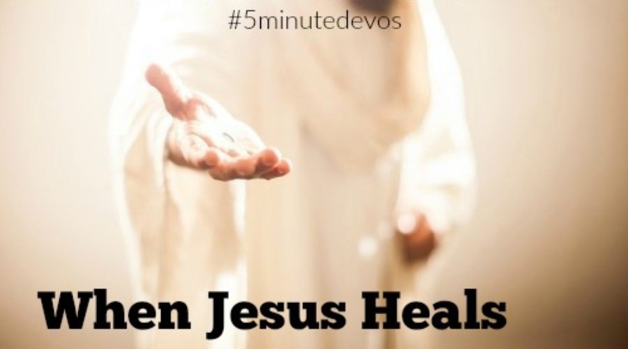 When Jesus Heals: 5 Minute Devo - Soul Survival