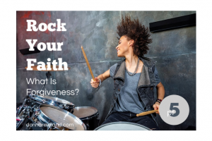 Rock Your Faith 5: What Is Forgiveness?