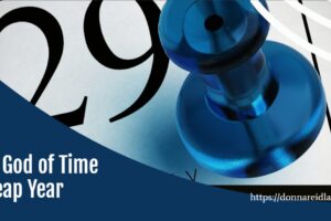 A calendar showing February 29 with text that reads, The God of Time & Leap Year