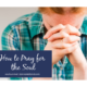 How to Pray for the Soul | Soul Survival Newsletter