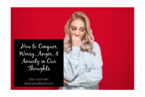 Worried woman against a red background with text that reads, How to Conquer Fear, Anger & Anxiety