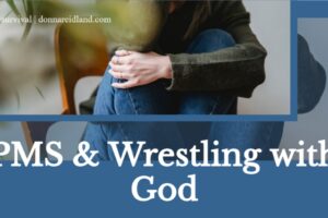 Young woman in jeans and a green sweater who is stretched thin emotionally with text that reads, PMS & Wrestling with God
