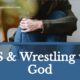 “PMS & Wrestling with God” January 16