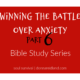 Winning the Battle over Anxiety Part 6 – Rest & Remember -Bible Study