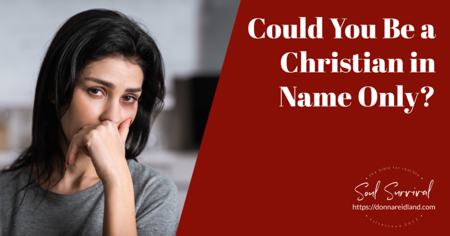 Woman with long dark hair looking worried with text that reads, Could You Be a Christian in Name Only?