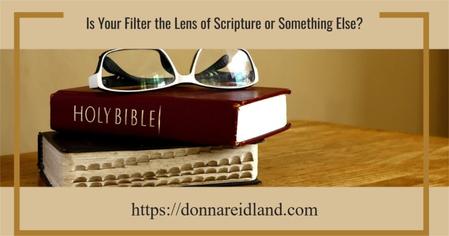 Eye glasses on top of two stacked biblies with text that reads, Is Your Filter the Lens of Scripture or Something Else?