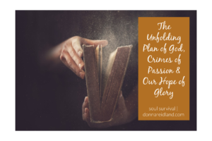 Hands beginning to open a bible as a cloud seems to rise from the pages and text that reads, Colossians Part 5 | The Unfolding Plan of God, Crimes of Passion & Our Hope of Glory