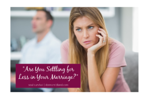 Sad, thoughtful woman with disinterested husband in the background with text that says,Are You Settling for Less in Your Marriage?