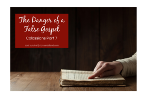 Open bible with text that reads, The Danger of a False Gospel | Colossians Part 7
