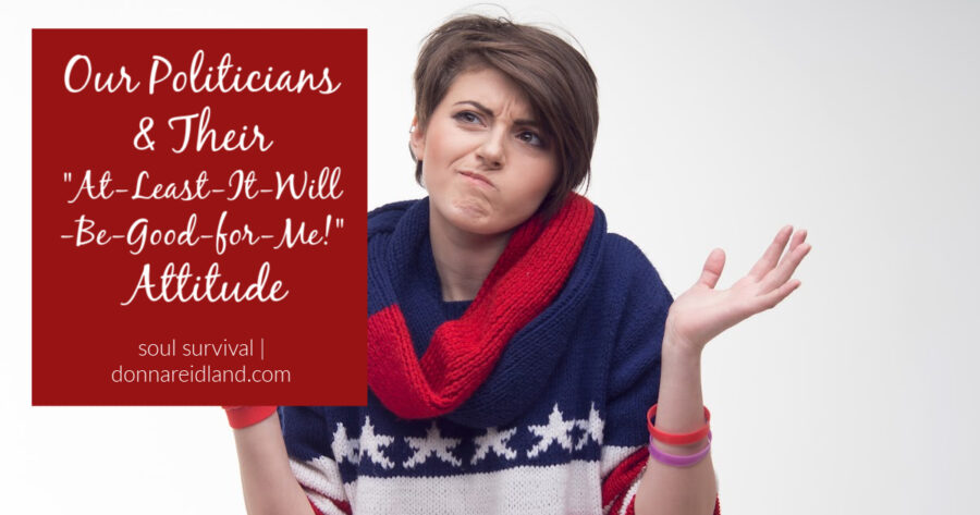 Woman in a patriotic sweater shrugging her shoulders with a smirk with text that says, Our Politicians & Their 'At-Least-It-Will-Be-Good-for-Me!' Attitude.