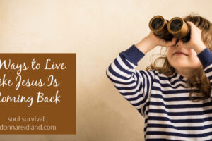 Little girl with binoculars with text that reads, 9 Ways to Live like Jesus Is Coming Back.