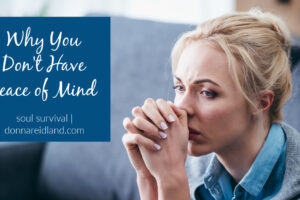 Sad woman with her hands folded and held to her face with text that reads, Why You Don't Have Peace of Mind