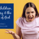 “Angry Children, Hypocrisy & the Armor of God” October 5