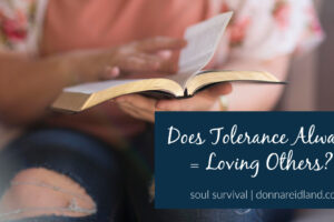 Woman flipping the pages in her bible with text that reads, Does Tolerance Always = Loving Others?