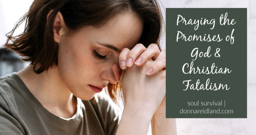 Young woman in a green blouse deep in prayer with text that reads, Praying the Promises of God & Christian Fatalism
