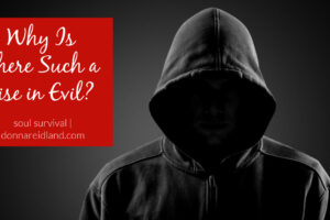 Faceless man in a dark hoodie with text that reads, Why Is There Such a Rise in Evil?