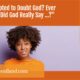 “Are You Tempted to Doubt God? Ever Wondered, ‘Did God Really Say …?'” January 2
