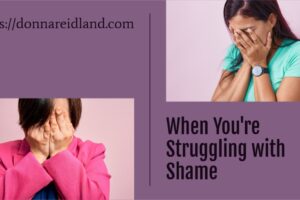 Collage of people who are struggling with shame with text that reads, When You're Struggling with Shame