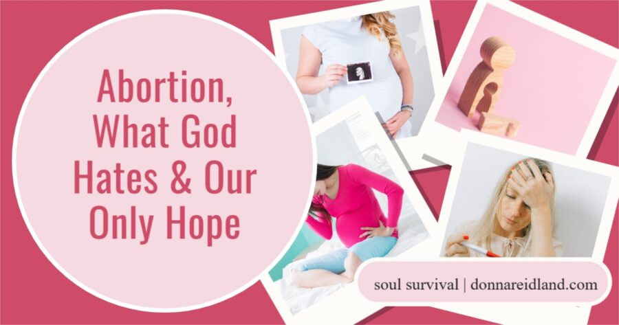 Collage of women against a pink background with text that reads, Abortion, What God Hates & Our Only Hope