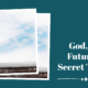 “God, the Future & Secret Things” February 25
