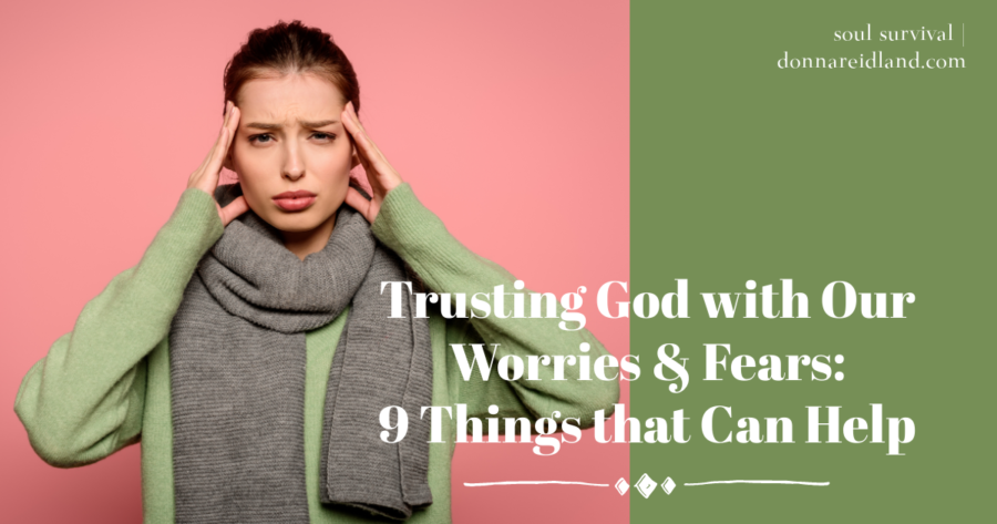 Worried woman in a green sweater and gray scarf holding her hands to her temples with text that reads, Trusting God with Our Worries & Fears: 9 Things that Can Help
