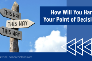 Directional signs pointing in all different directions with text that reads, How Will You Handle Your Point of Decision?