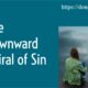 “The Downward Spiral of Sin” April 2