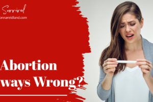 Woman looking at a pregnancy test in shock and unbelief with text that reads, Is Abortion Always Wrong?