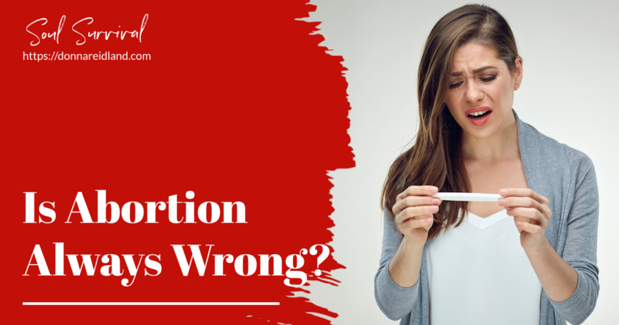 Woman looking at a pregnancy test in shock and unbelief with text that reads, Is Abortion Always Wrong?
