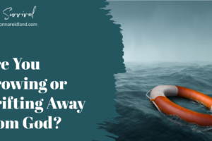 Life preserver adrift in a rough sea with text that reads, Are You Growing or Drifting Away from God?