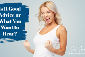 Young blond woman giving a fist pump with text that reads, Is It Good Advice or What We Want to Hear?