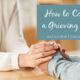 “How to Comfort a Grieving Friend” August 12