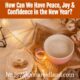 How Can We Have Peace, Joy & Confidence in the New Year?