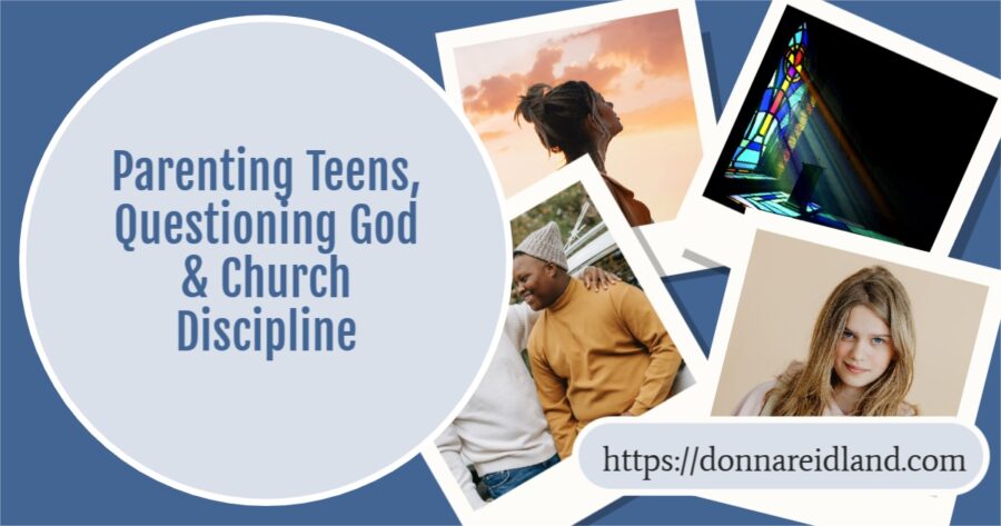 Collage of photos depicting the title with text that reads, Parenting Teens, Questioning God & Church Discipline