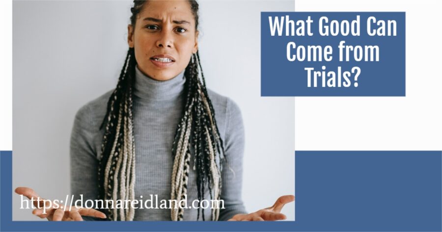 Angry, confused woman with text that reads, What Good Can Come from Trials?