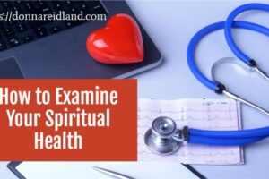 Photo of a stethoscope and a heart on an blue-green background with text that reads, How to Examine Your Spiritual Health