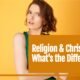 “Religion & Christianity: What’s the Difference?” March 1