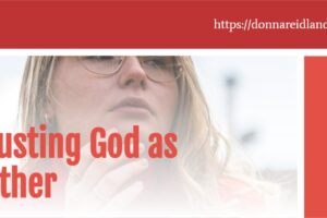 Woman who is deeply in though with text that reads, Trusting God as Father